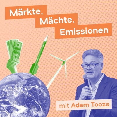 Märkte, Mächte, Emissionen mit Adam Tooze Märkte, Mächte, Emissionen mit Adam Tooze