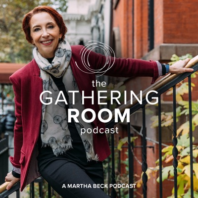 The Gathering Room Podcast:Martha Beck