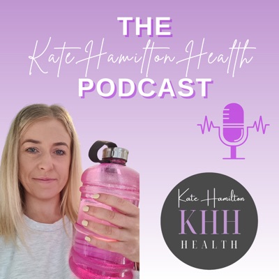 Kate Hamilton Health Podcast:Kate Hamilton