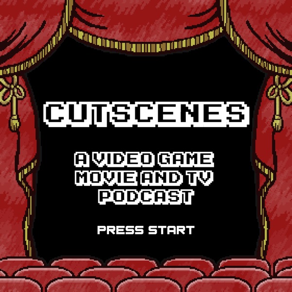 Cutscenes: A Video Game Movie & TV Podcast podcast show image