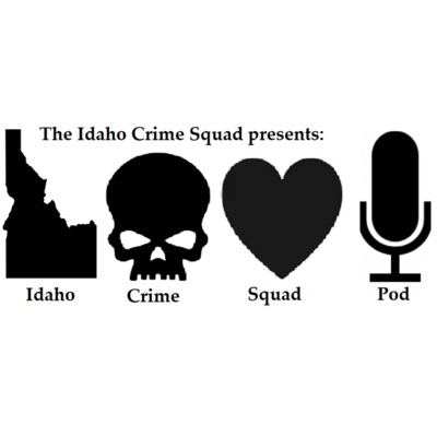 Idaho Crime Squad Pod Idaho Crime Squad Pod