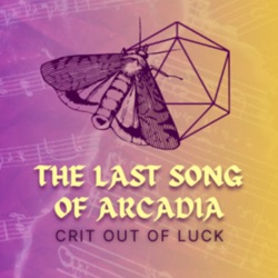 Crit Out Of Luck: The Last Song of Arcadia