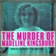 The Murder Of Madeline Kingsbury