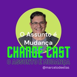 CHANGE CAST - O assunto é mudança (com Marcelo de Elias)