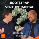 Should Your Startup Bootstrap or Raise Venture Capital? | Dalton & Michael Podcast