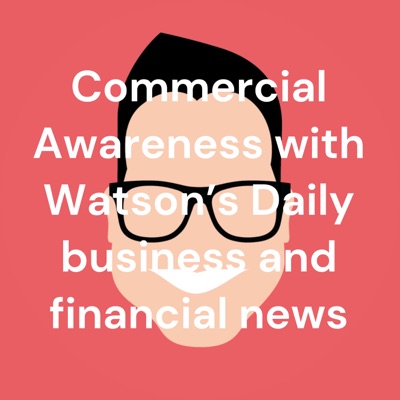 Commercial Awareness with Watson’s Daily business and financial news