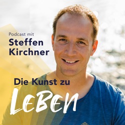 DIE KUNST ZU LEBEN - Dein Podcast für Lebensglück, moderne Spiritualität, emotionale Freiheit und berufliche Erfüllung