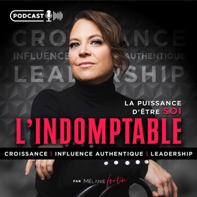 L’INDOMPTABLE Podcast par Mélanie Fortin L’INDOMPTABLE Podcast par Mélanie Fortin