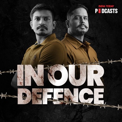 In Our Defence:India Today Podcasts