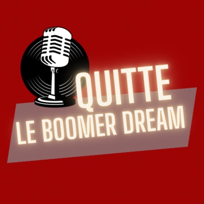 QUITTE LE BOOMER DREAM QUITTE LE BOOMER DREAM