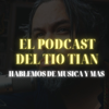 El podcast del tio Tian - Tian Garcia