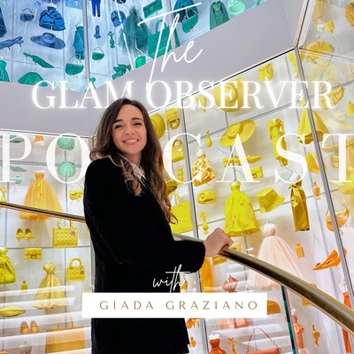 The Glam Observer Fashion Podcast:Glam Observer - Giada Graziano