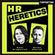 “HR Heretics” | How CPOs, CHROs, Founders, and Boards Build High Performing Companies