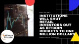 Institutions Will Shut Retail Investors Out As Bitcoin Rockets to $1 Million