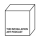 The Installation Art Podcast