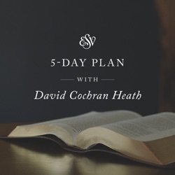 5-Day ESV Bible Reading Plan with David Cochran Heath