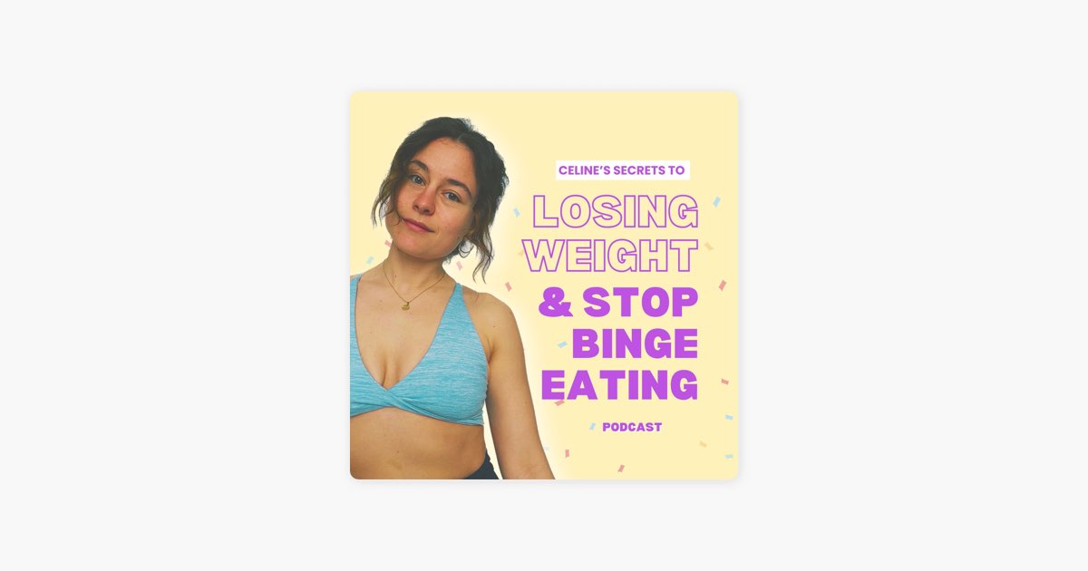Celine’s Secrets to Weight Loss & Stopping Binge Eating Podcast Series – Apple Podcasts Celine’s Secrets to Weight Loss... 