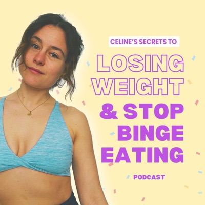 Celine’s Secrets to Weight Loss & Stopping Binge Eating