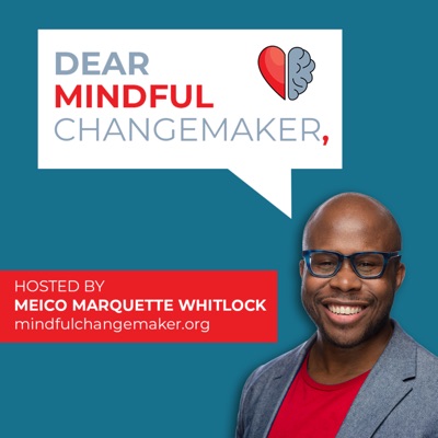 Dear Mindful Changemaker