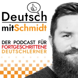 Deutsch mit Schmidt | Advanced German Language Learning Podcast ( B1 / B2 / C1 / C2 )