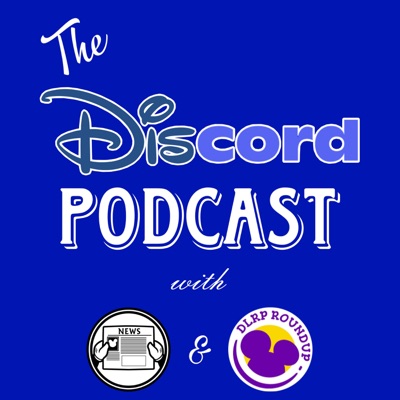 The Discord Disney Podcast - Disney discussion with The Main Street News & DLRPR