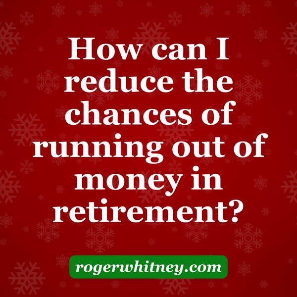 How Can I Reduce the Chances of Running Out of Money in Retirement? photo