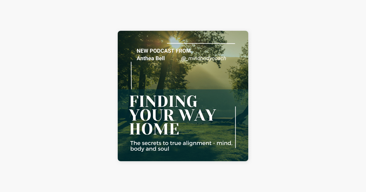 ‎Finding Your Way Home; The Secrets to True Alignment on Apple Podcasts