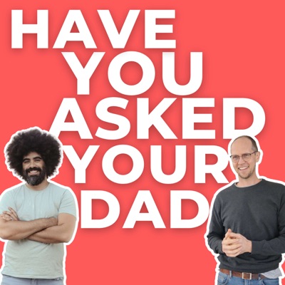 Have You Asked Your Dad?