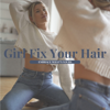 Girl Fix Your Hair - Girl Fix Your Hair