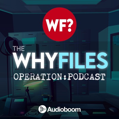 The Why Files: Operation Podcast:The Why Files: Operation Podcast