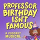 Professor Birthday Isn’t Famous