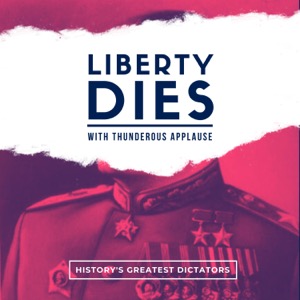 Liberty Dies With Thunderous Applause: Dictators of History