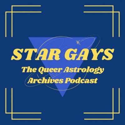 Star Gays: The Queer Astrology Archives Podcast Star Gays: The Queer Astrology Archives Podcast