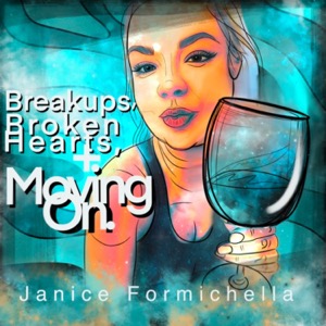 Breakups, Broken Hearts, and Moving On with Janice Formichella