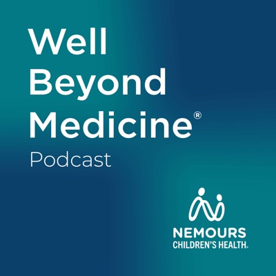 Well Beyond Medicine: The Nemours Children's Health Podcast:Nemours Children's Health