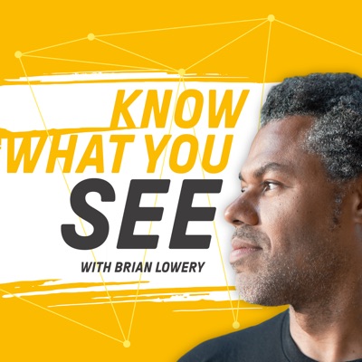 Know What You See with Brian Lowery:Brian S. Lowery