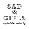 Sad Girls Against The Patriarchy