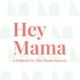 Hey Mama by The Moms Society