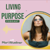 The Living on Purpose Podcast - Mari Wuellner: Life Coach