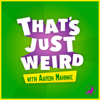 That’s Just Weird with Aaron Mahnke - Aaron Mahnke