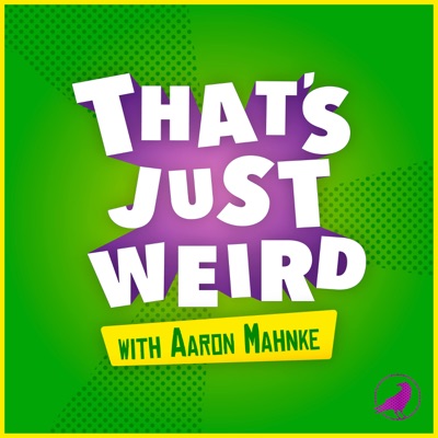 That’s Just Weird with Aaron Mahnke:Aaron Mahnke