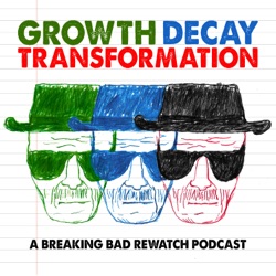 Growth Decay Transformation - A Breaking Bad Rewatch Podcast