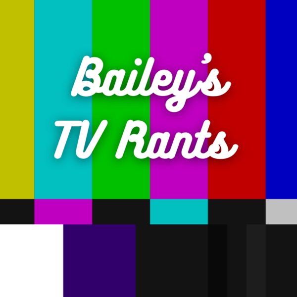 Bailey’s TV Rants