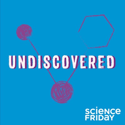 Undiscovered:Science Friday and WNYC Studios