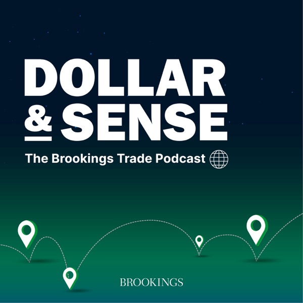 Dollar & Sense: The Brookings Trade Podcast