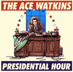 The Ace Watkins Presidential Hour