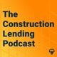 The Construction Lending Podcast