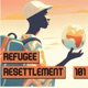 Refugee Resettlement 101