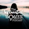 The Influential Women Podcast - The Influential Women Podcast