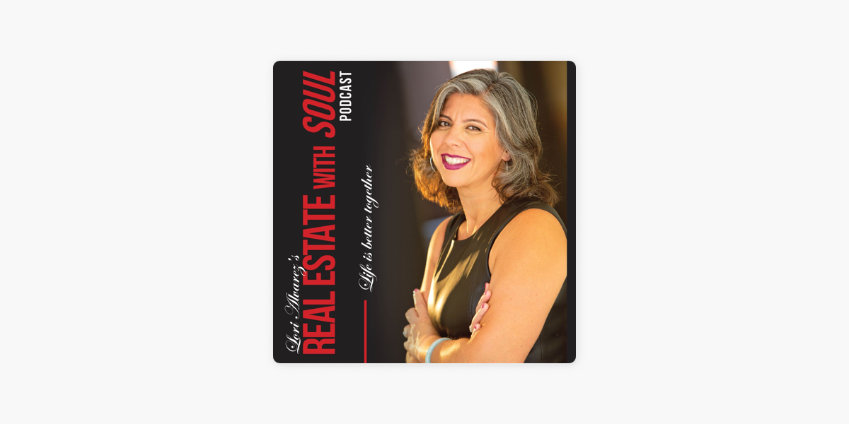 ‎Lori Alvarez’s Real Estate with Soul on Apple Podcasts